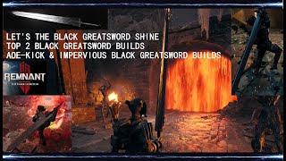 Remnant 2 - LET'S THE BLACKSWORD SHINE | AOE-Kick & Impervious Black Greatsword Builds