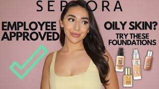 SEPHORAS BEST FOUNDATIONS FOR OILY SKIN: EMPLOYEE RECOMMENDATIONS