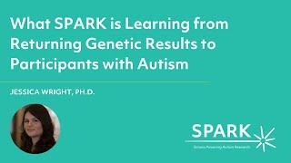 What SPARK is Learning from Returning Genetic Results to Participants with Autism