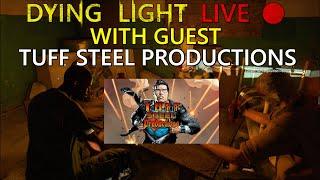 Dying Light | Live With Guest TUFF Steel Productions!