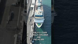 FLYOVER OF MARELLA EXPLORER AND P&O AZURA #p&o #marella #azura #explorer