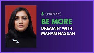 Be More Dreamin' with Maham Hassan