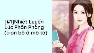 Nhiệt Luyến Lúc Phân Phòng Audio Trọn Bộ - Chương 1  | Lục Diều Ngôn Tình