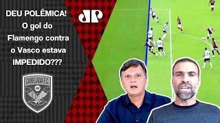 "Cara, se VOCÊ OLHAR ESSA IMAGEM do VAR..." O GOL do Flamengo contra o Vasco ESTAVA IMPEDIDO???