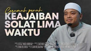 Ceramah Penuh - Keajaiban Solat Lima Waktu | Ustaz Wadi Annuar