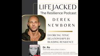 Divorcing Toxic Relationships By Building Resilience w/ Derek Newborn