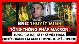 Thuyết minh: Tổng thống Pháp giải đáp quan hệ với Việt Nam, vấn đề Ukraine và loạt video tranh cãi