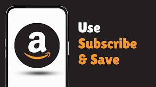 How to Use Amazon’s Subscribe & Save (Full Guide)