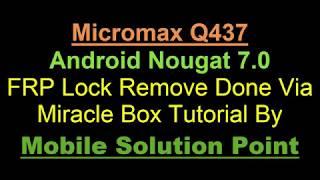 Micromax Q437 Android Nougat 7.0 FRP Lock Remove Done Via Miracle Box