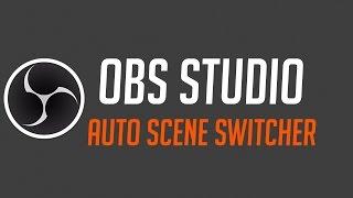 OBS Studio - Auto Scene Switcher