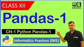 Pandas 1 CH-1 Python Pandas | Informatics Practices ( IP 065)  | Class: 12th