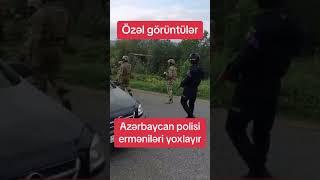 Azerbaycan Polisi Qarabağ'da Ermeni'leri Yoxluyur  #Qarabağ #azerbaycantürkiye