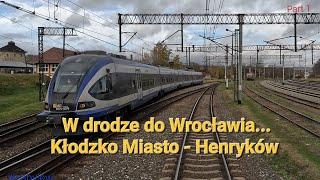 Kłodzko Miasto - Henryków + Aktualny czas i RJ! - Cabview *Part 1*