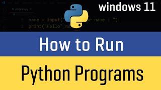 How to Run Python Programs ( .py files ) on Windows 11 ( All Options )