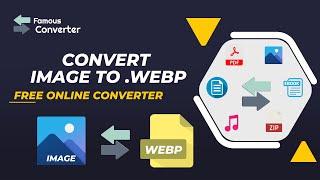 Convert Image to WEBP | WebP file Converter - Famous Converter