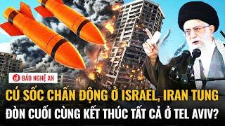 Thế giới hôm nay: Cú sốc chấn động ở Israel, Iran tung đòn cuối kết thúc tất cả ở Tel Aviv?