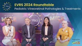 EVRS 2024 Roundtable: Pediatric Vitreoretinal Pathologies & Treatments