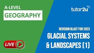 Glacial Systems and Landscapes [1] A-Level Geography Revision Blast