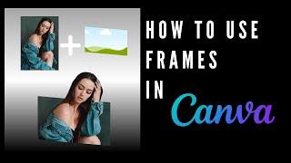 How to use Frames in Canva