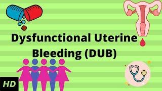 Dysfunctional Uterine Bleeding(DUB), Causes, Signs and Symptoms, Diagnosis and Treatment.