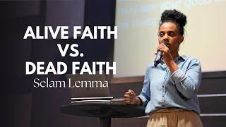 Alive Faith VS. Dead Faith | Selam Lemma