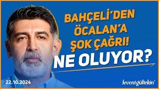 BAHÇELİ'DEN ÖCALAN'A ŞAŞIRTAN ÇAĞRI! - Levent Gültekin