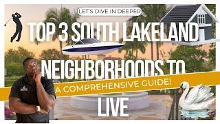 Top 3 South Lakeland, Fl Neighborhoods to Live!