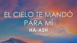 HA-ASH - El Cielo Te Mandó para Mí (Letra)