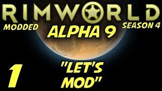 Rimworld Alpha 9 Modded Gameplay / Let's Play (S-4) -Ep. 1- "Let's Mod"