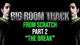 Big Room Track From Scratch Part 2 "The Break" FL Studio 20 Tutorial