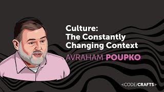 Culture – The Constantly Changing Context • Avraham Poupko • CodeCrafts 2023