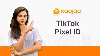 TikTok Pixel ID | Kaojao