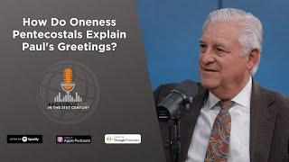 How Do Oneness Pentecostals Explain Paul's Greetings? | Episode 84