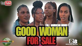 GOOD WOMAN FOR SALE - FULL JAMAICAN MOVIE || A JAMMIWOOD PRODUCTION