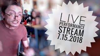 LIVE PERFORMANCE STREAM 7.15.2018