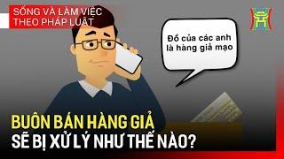 Giả mạo nhãn hàng, bao bì hàng hóa sẽ bị xử lý như thế nào? | Sống và làm việc theo pháp luật