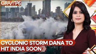 Cyclone Dana: Severe Cyclonic Storm Dana To Hit India's Coastline In 48 Hours | GRAVITAS