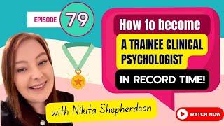 How to become a Trainee Clinical Psychologist in Record time -  Nikita Shepherdson - DClinPsy