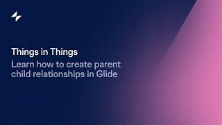 Things in Things | Glide Apps Tutorial | No Code