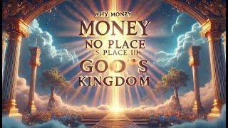 Why Money Has No Place In God's Kingdom