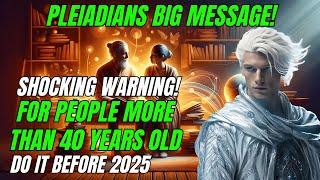 Must See BEFORE 2025 Shocking Warning for 40 Plus Years Old Something BIG is COMING Ascension Souls