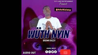 Wuuth Nyin By Brown Bizzy (Majier Akuang Lueth)