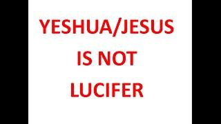 LUCIFER IS NOT YESHUA JESUS!