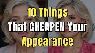 10 Things That CHEAPEN Your Appearance