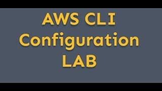 How to configure AWS CLI tutorial - Lab