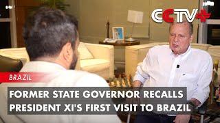 Former State Governor Recalls President Xi's First Visit to Brazil