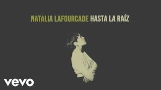 Natalia Lafourcade - Hasta la Raíz (Audio)