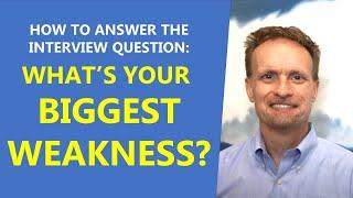 Job Interview Question #3: How to Answer "What's Your Biggest Weakness?"