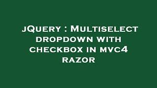 jQuery : Multiselect dropdown with checkbox in mvc4 razor