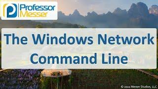 The Windows Network Command Line - CompTIA A+ 220-1102 - 1.2